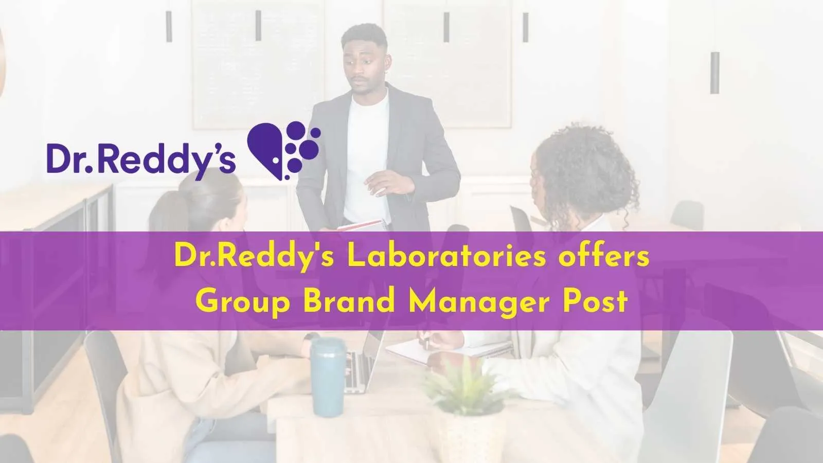 Work as Group Brand Manager at Dr.Reddy's Laboratories