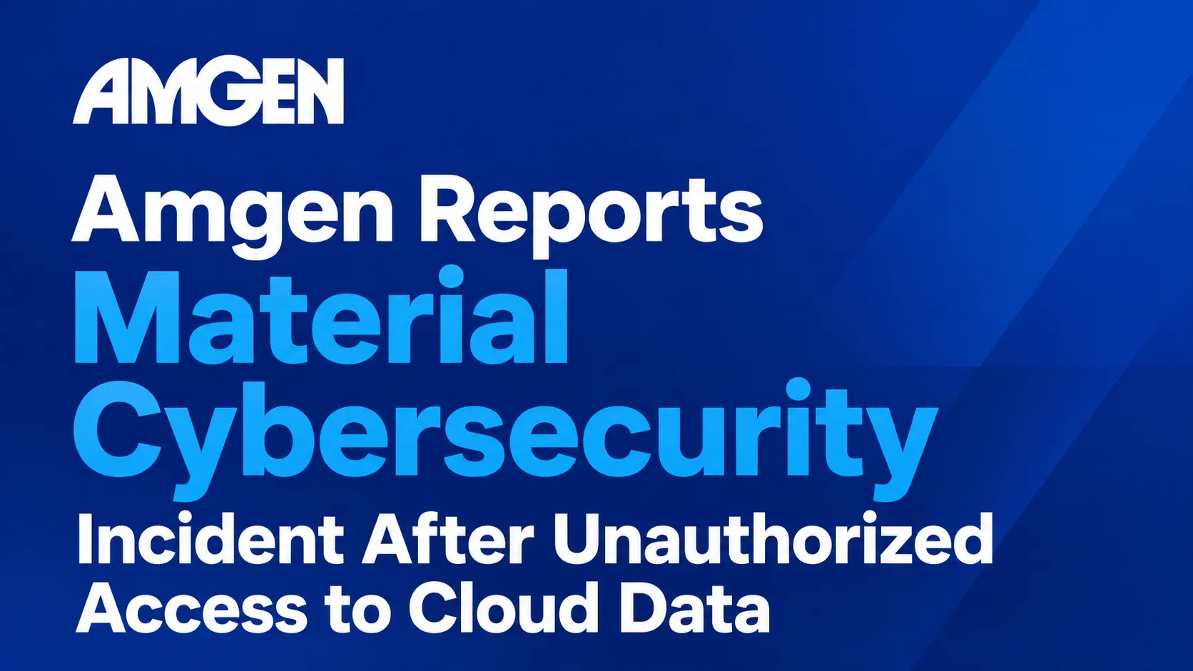 Amgen Reports Material Cybersecurity Incident After Unauthorized Access to Cloud Data