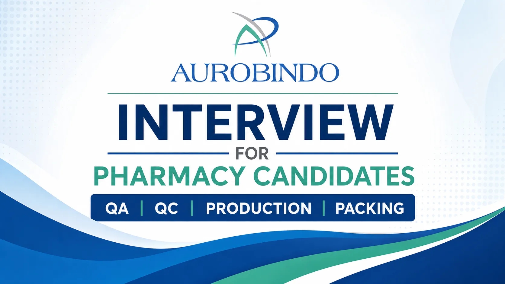 Interview for Pharmacy Candidates in QA, QC, Production and Packing at Aurobindo Pharma