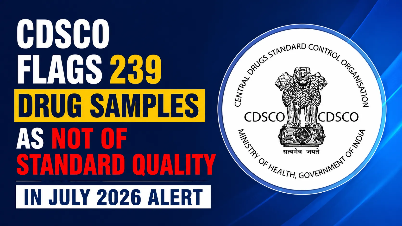 CDSCO Flags 239 Drug Samples as Not of Standard Quality in July 2026 Alert
