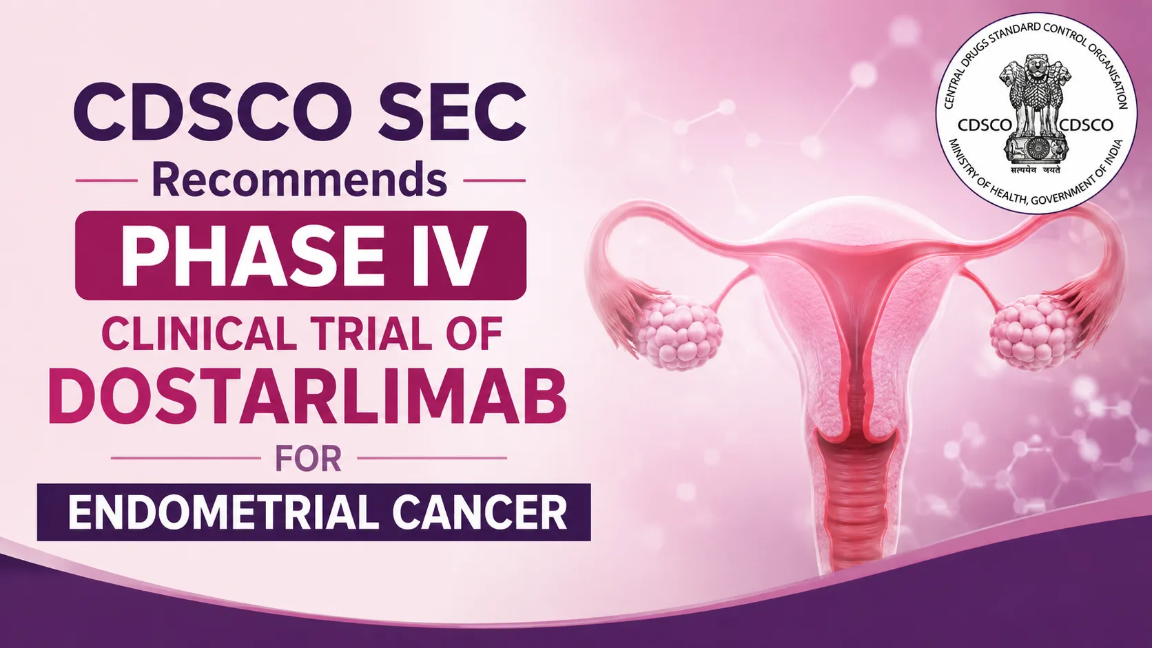 CDSCO SEC Recommends Phase IV Clinical Trial of Dostarlimab for Endometrial Cancer