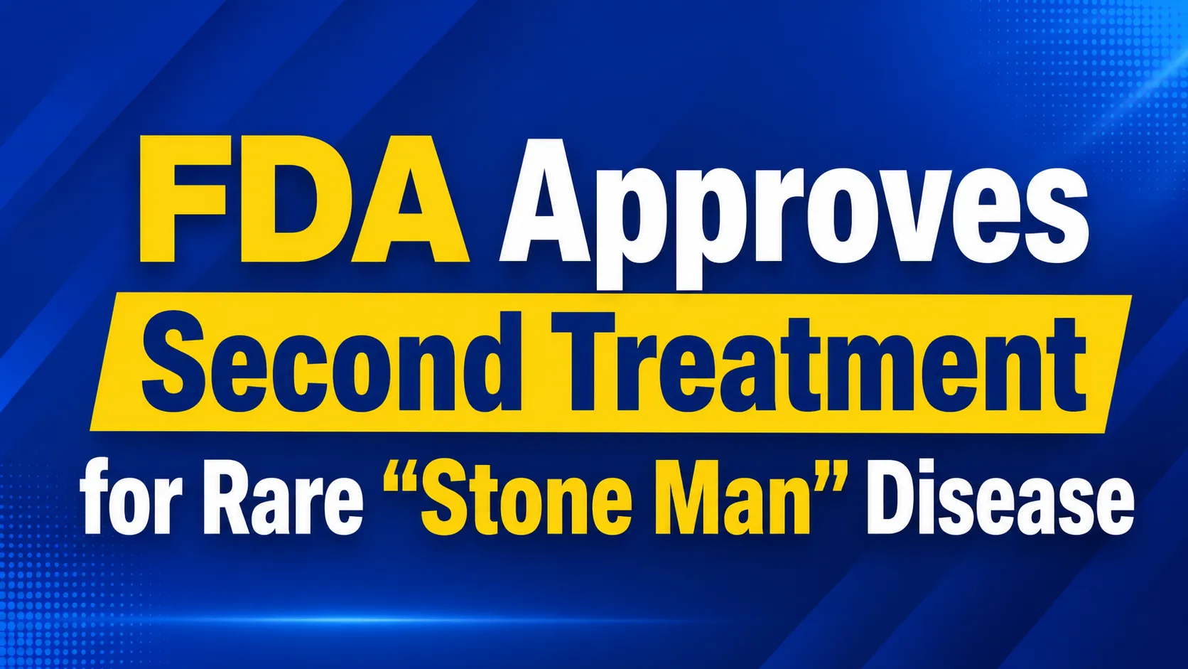 FDA Approves Second Treatment for Rare “Stone Man” Disease