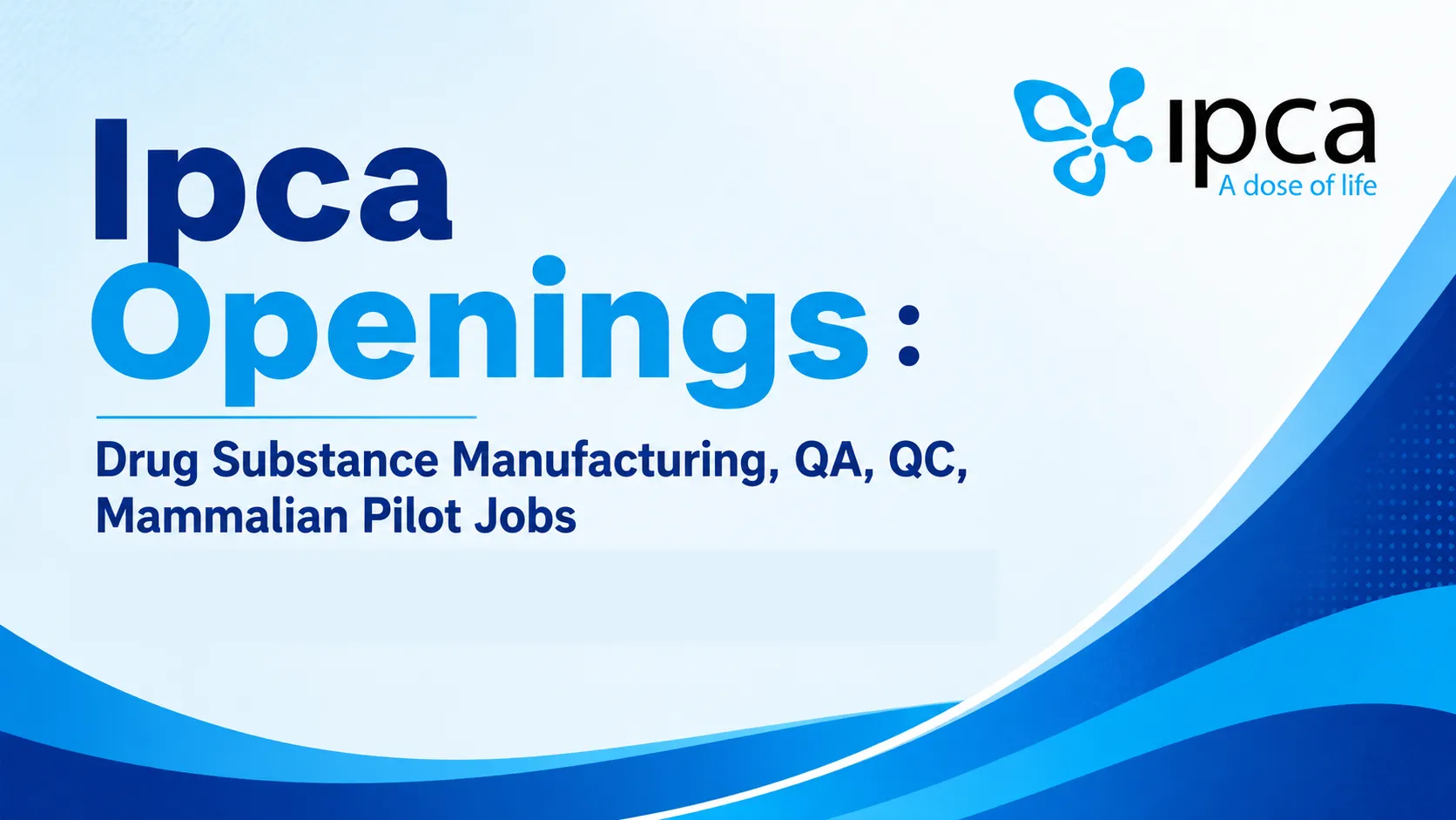 Ipca Openings : Drug Substance Manufacturing, QA, QC, Mammalian Pilot Jobs