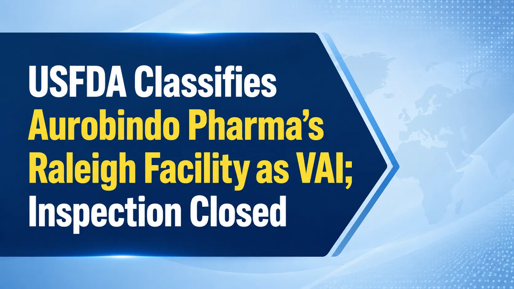 USFDA Classifies Aurobindo Pharma’s Raleigh Facility as VAI; Inspection Closed