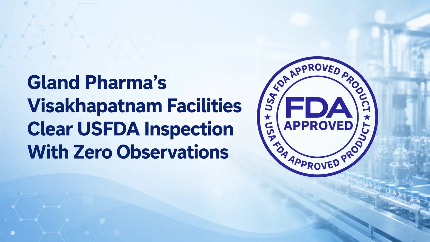 Gland Pharma’s Visakhapatnam Facilities Clear USFDA Inspection With Zero Observations