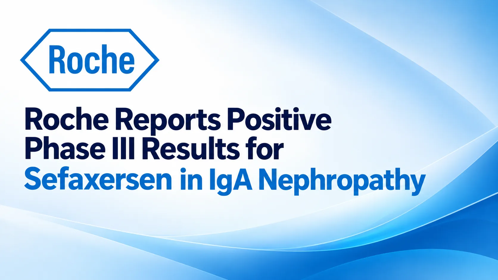 Roche Reports Positive Phase III Results for Sefaxersen in IgA Nephropathy