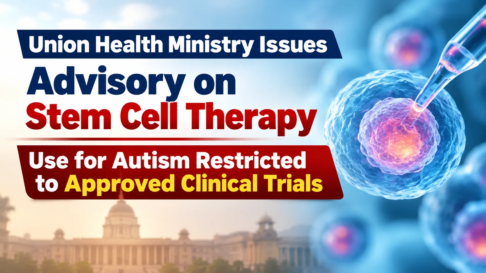 Union Health Ministry Issues Advisory on Stem Cell Therapy; Use for Autism Restricted to Approved Clinical Trials