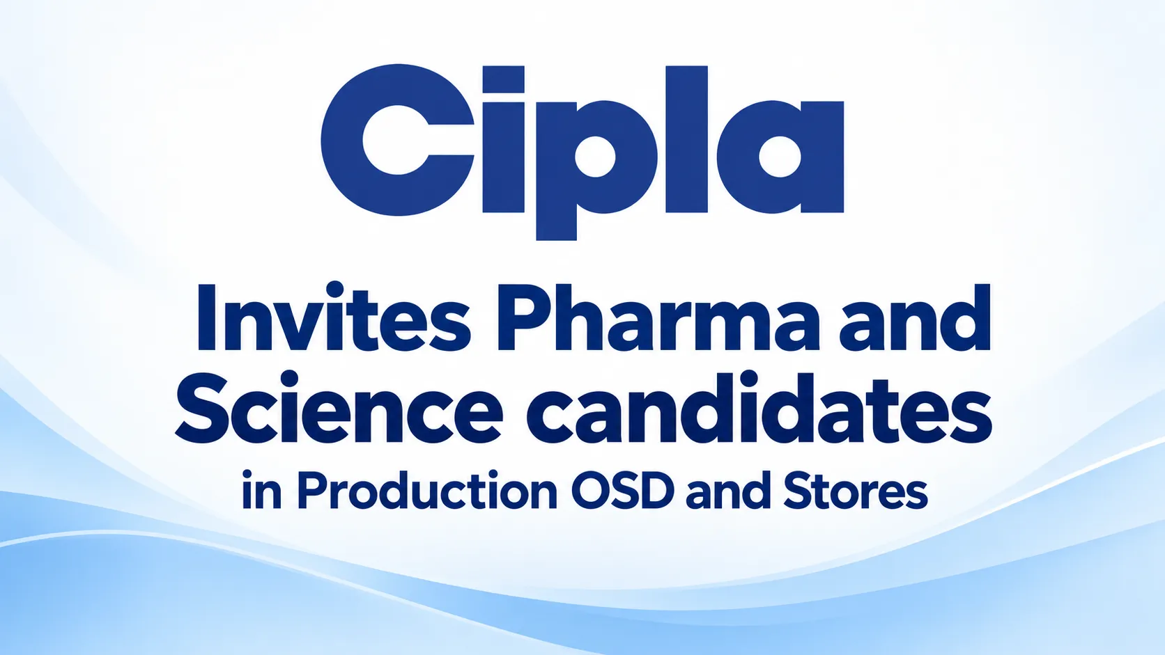 Cipla Ltd. Invites Pharma and Science candidates in Production OSD and Stores