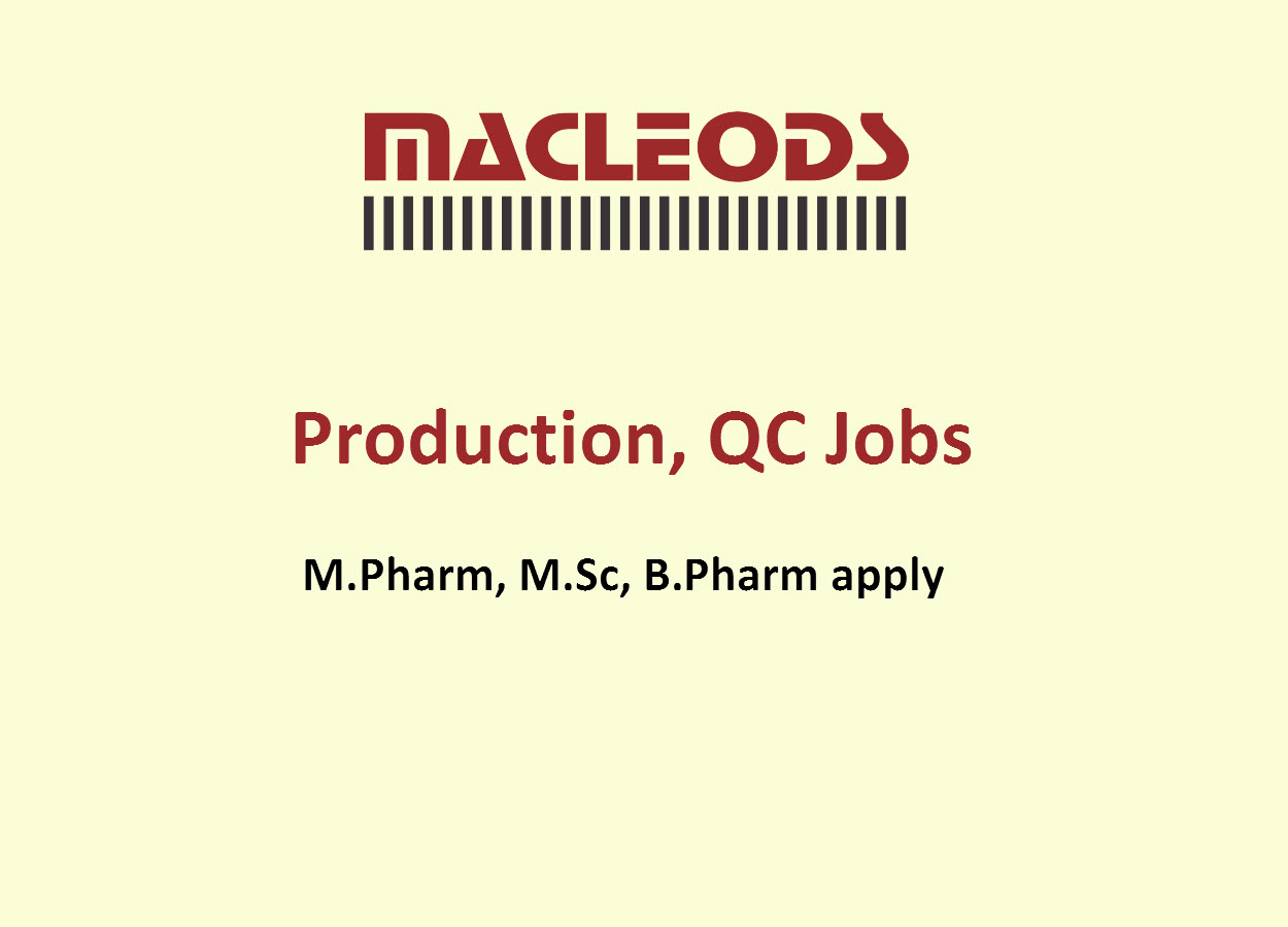 Vacancy for M.Pharm, M.Sc, B.Pharm in Production, QC at Macleods