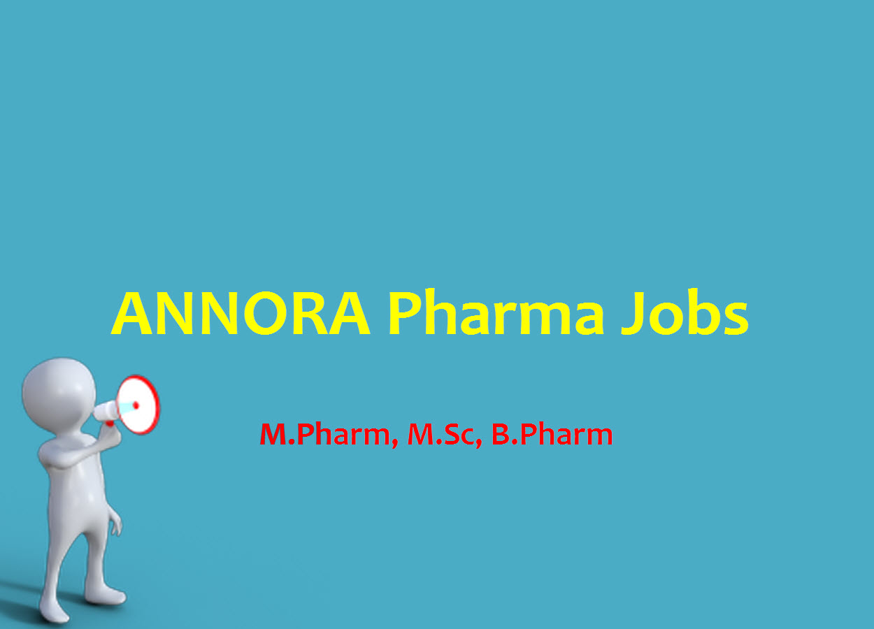 Vacancy for M.Pharm, M.Sc, B.Pharm in Quality Control at ANNORA Pharma