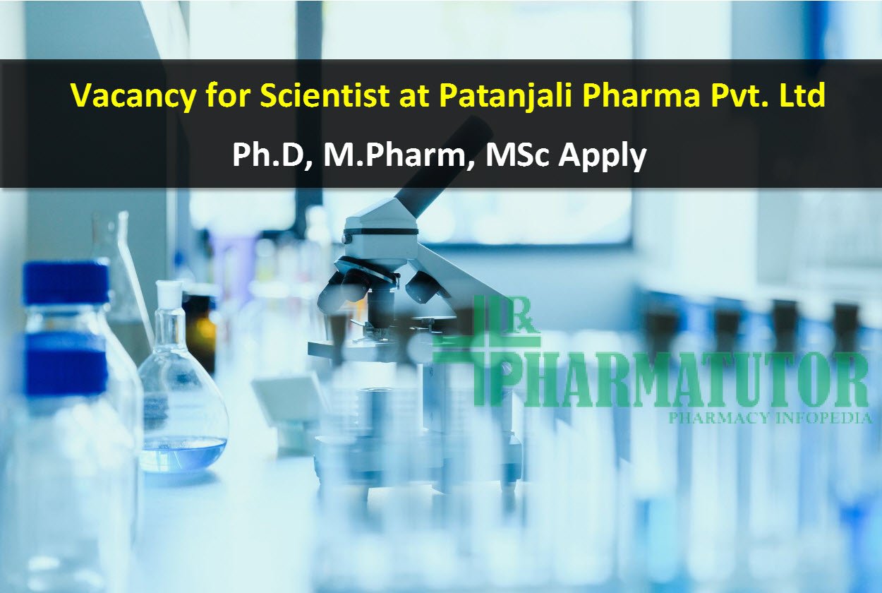 Vacancy for Scientist at Patanjali Pharma Pvt. Ltd | Ph.D, M.Pharm, MSc
