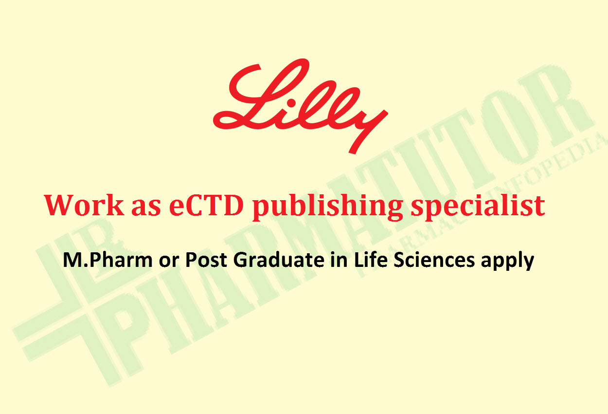 Work as eCTD publishing specialist at Lilly | M.Pharm or Post Graduate in Life Sciences